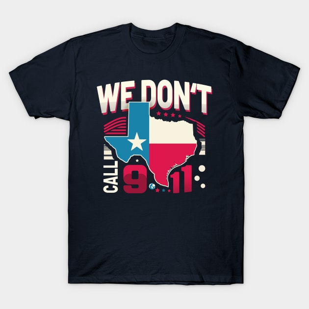 Lone Star Resilience: In Texas, We Don't Call 911 T-Shirt by Meryarts